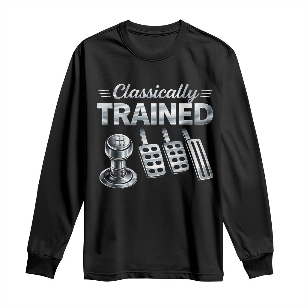 Classically Trained Long Sleeve Shirt Dimmer Manual Transmission Car Humor Pedals Driving TS10 Black Print Your Wear