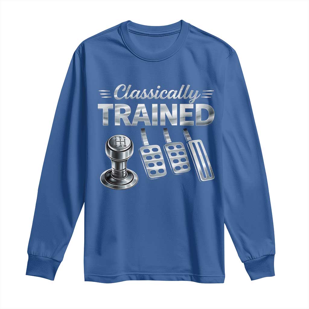 Classically Trained Long Sleeve Shirt Dimmer Manual Transmission Car Humor Pedals Driving TS10 Royal Blue Print Your Wear