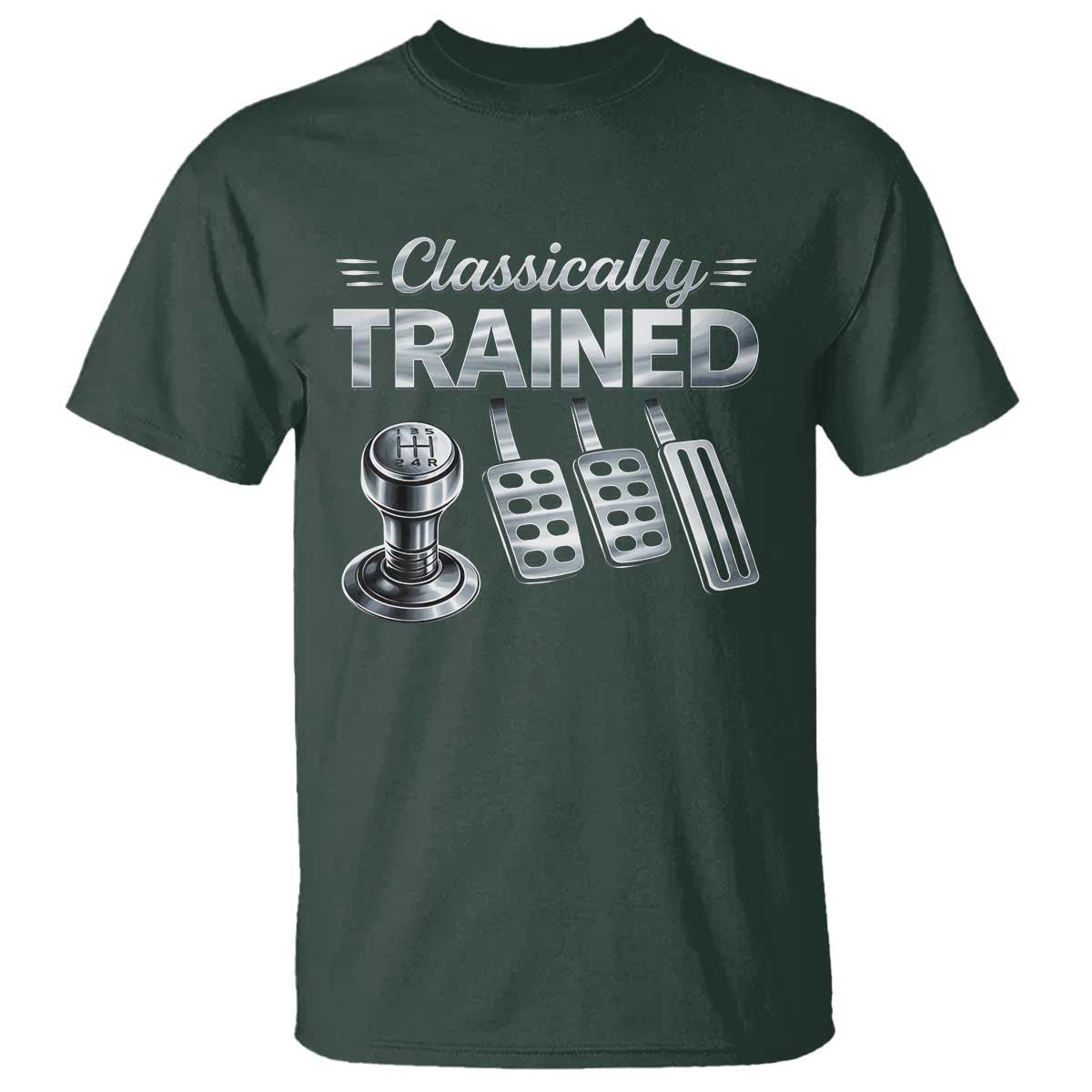 Classically Trained T Shirt Dimmer Manual Transmission Car Humor Pedals Driving TS10 Dark Forest Green Print Your Wear