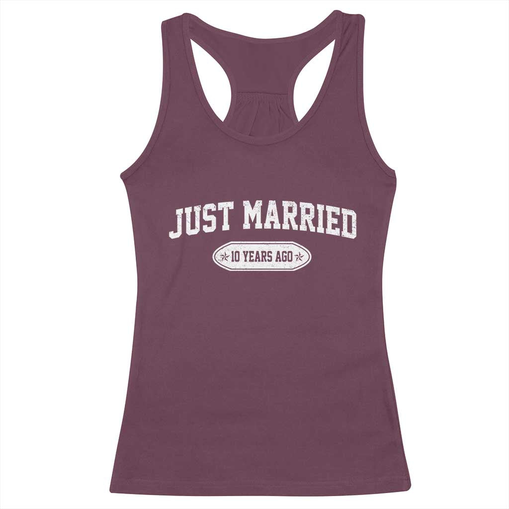 Just Married 10 Years Ago Racerback Tank Top 10th Wedding Anniversary Matching TS10 Maroon Print Your Wear