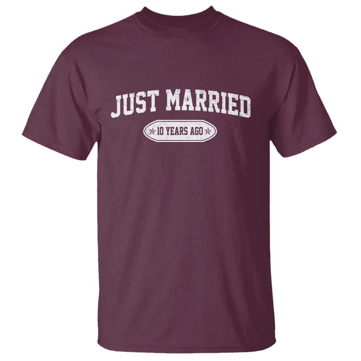 Just Married 10 Years Ago T Shirt 10th Wedding Anniversary Matching TS10 Maroon Print Your Wear