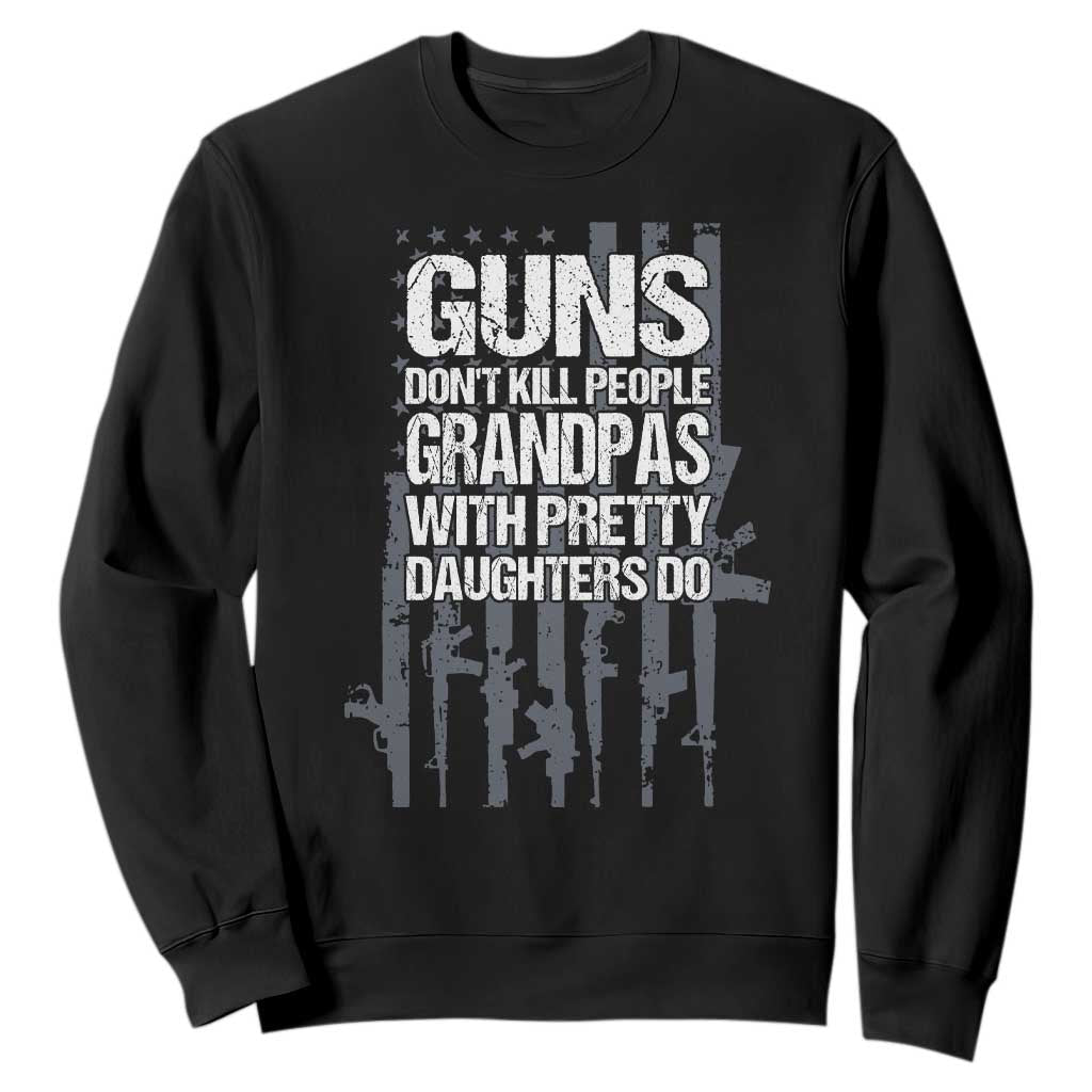 Grandpas With Pretty Daughters Sweatshirt Funny Grandpa Gun American Flag TS10 Black Print Your Wear