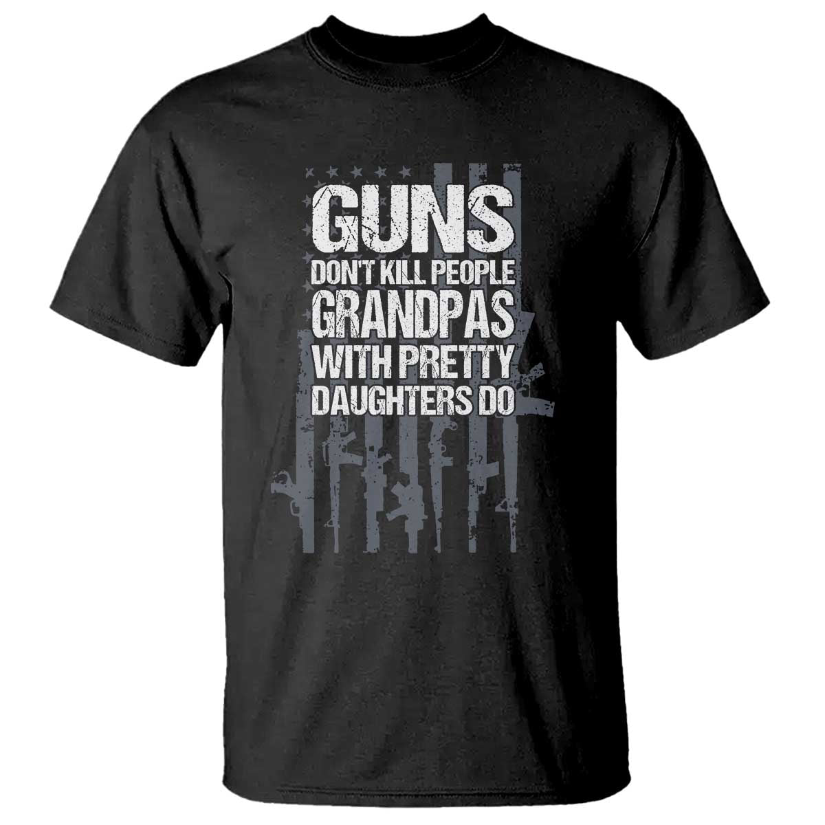 Grandpas With Pretty Daughters T Shirt Funny Grandpa Gun American Flag TS10 Black Print Your Wear