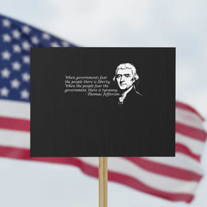 Thomas Jefferson Protest Sign When Governments Fear The People There Is Liberty TS10 Horizontal 18" × 24" Black Print Your Wear