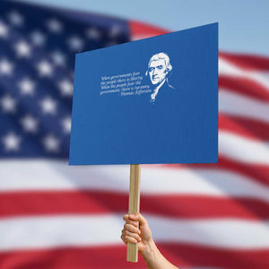 Thomas Jefferson Protest Sign When Governments Fear The People There Is Liberty TS10 Horizontal 18" × 24" Blue Print Your Wear