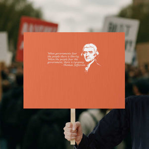 Thomas Jefferson Protest Sign When Governments Fear The People There Is Liberty TS10 Horizontal 18" × 24" Orange Print Your Wear