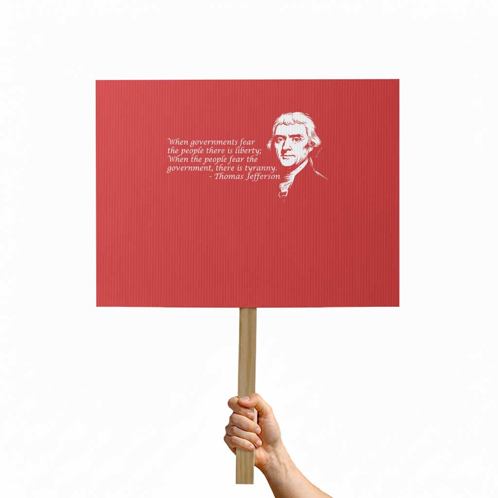 Thomas Jefferson Protest Sign When Governments Fear The People There Is Liberty TS10 Horizontal 18