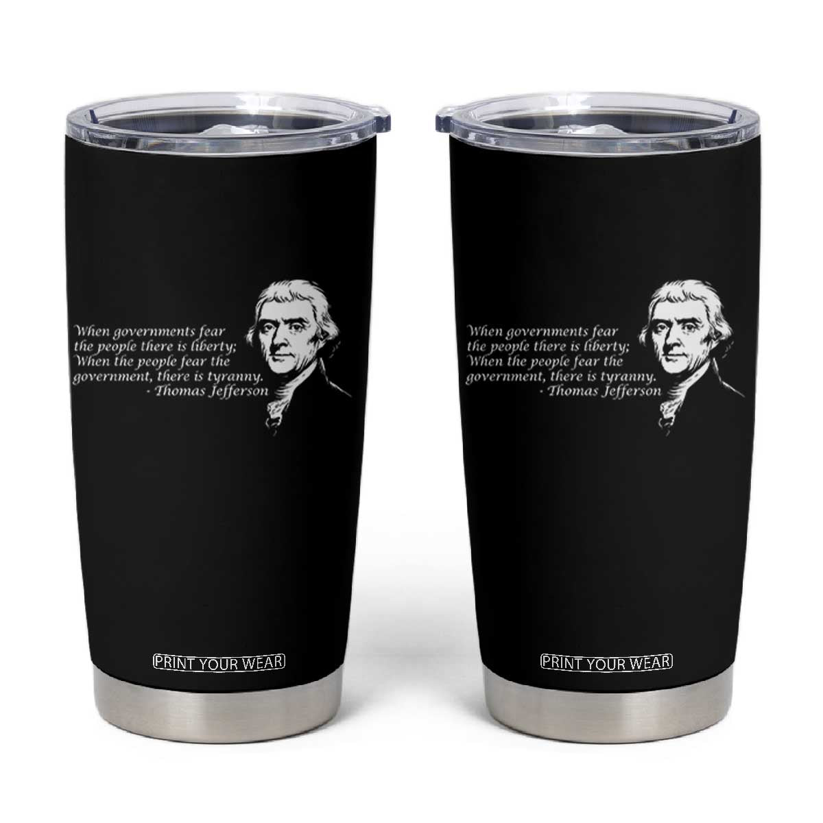 Thomas Jefferson Tumbler Cup When Governments Fear The People There Is Liberty TS10 Black Print Your Wear