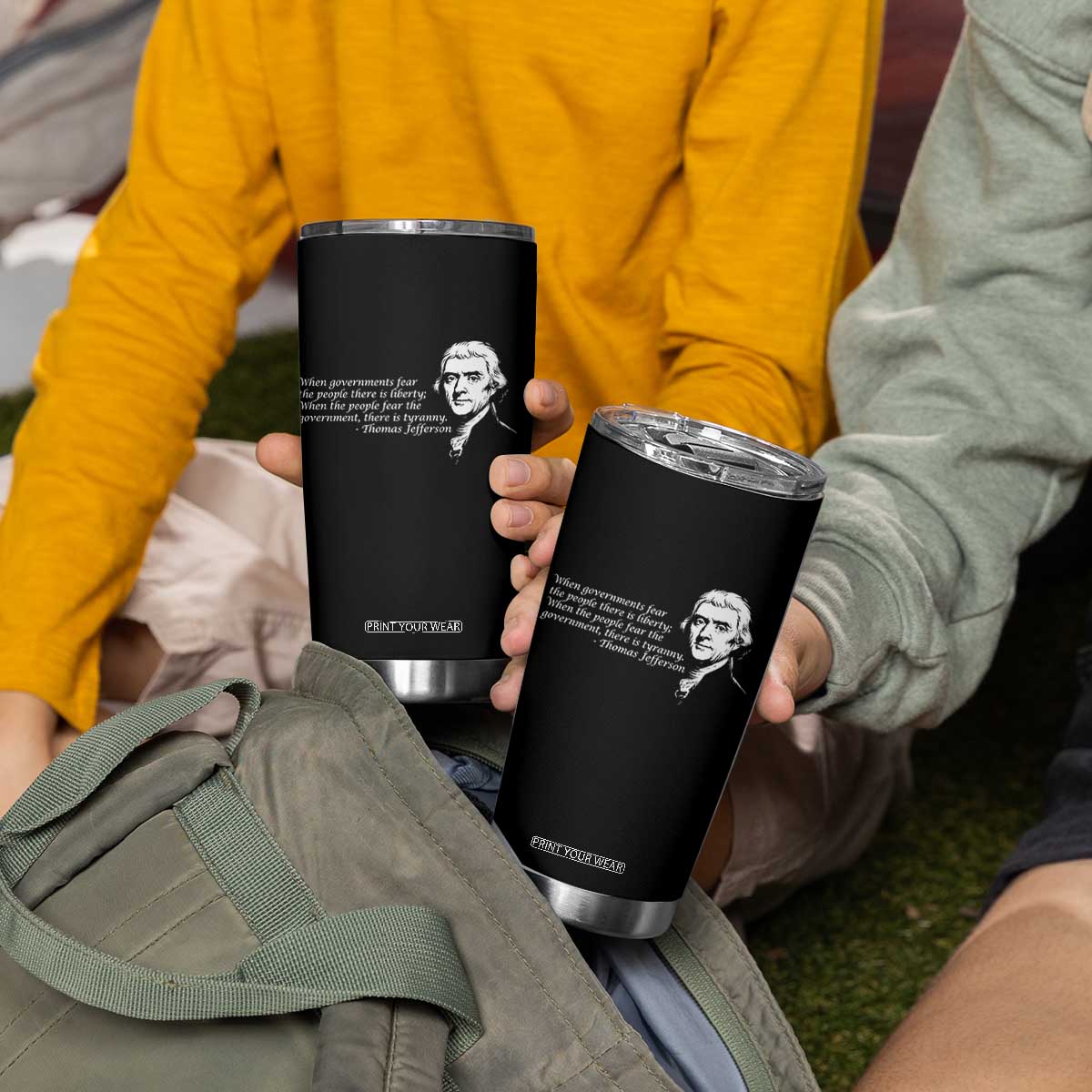 Thomas Jefferson Tumbler Cup When Governments Fear The People There Is Liberty TS10 Print Your Wear
