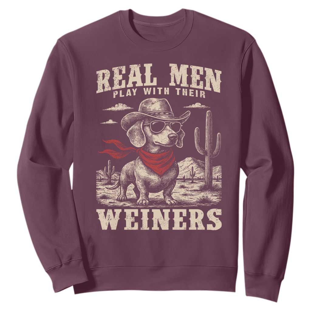 Funny Dachshund Cowboy Sweatshirt Real Men Play With Their Weiners TS10 Maroon Print Your Wear