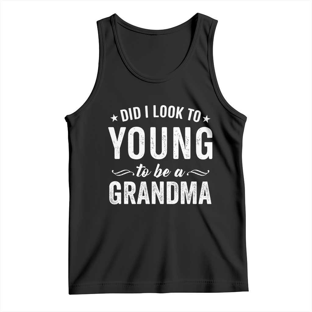 Funny Grandma Tank Top Did I Look Too Young To Be A Grandma TS10 Black Print Your Wear