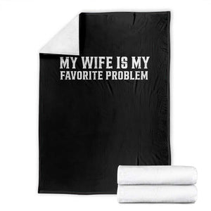My Wife Is My Favorite Problem Funny Husband Marriage Graphic Throw Blanket TS10 Black Print Your Wear