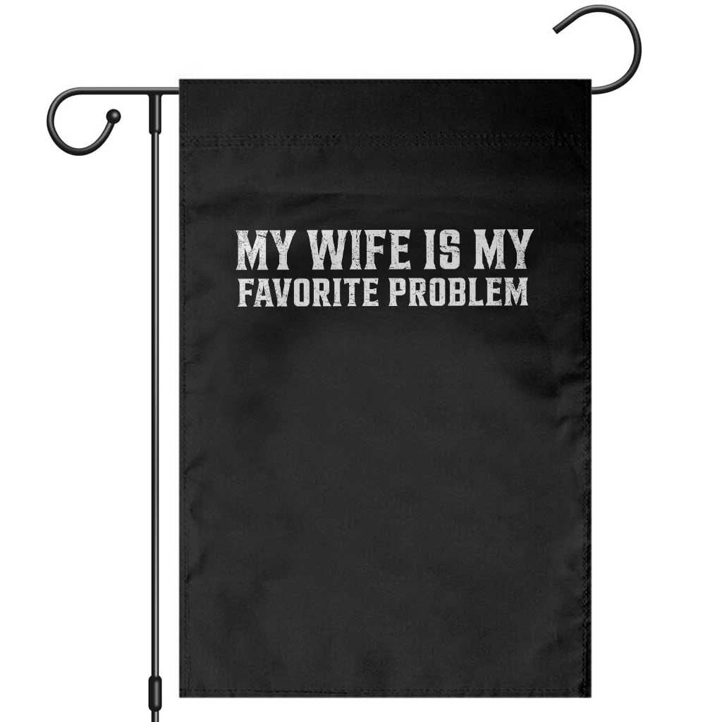 My Wife Is My Favorite Problem Funny Husband Marriage Graphic Garden Flag TS10 Black Print Your Wear