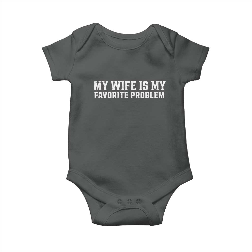 My Wife Is My Favorite Problem Funny Husband Marriage Graphic Baby Onesie TS10 Dark Heather Print Your Wear
