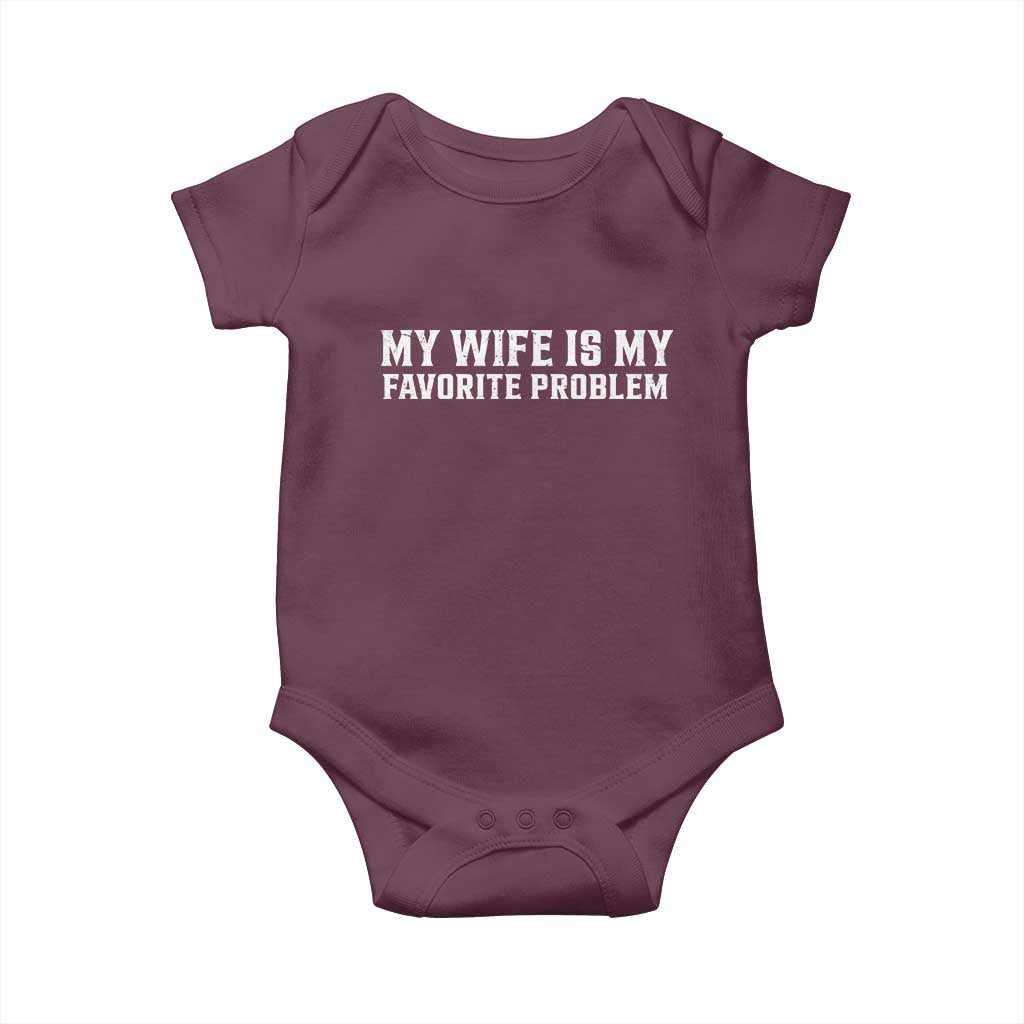 My Wife Is My Favorite Problem Funny Husband Marriage Graphic Baby Onesie TS10 Maroon Print Your Wear