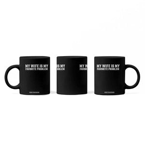 My Wife Is My Favorite Problem Funny Husband Marriage Graphic Coffee Mug TS10 Print Your Wear