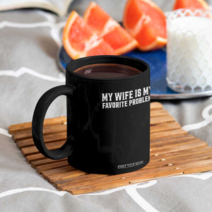 My Wife Is My Favorite Problem Funny Husband Marriage Graphic Coffee Mug TS10 Print Your Wear