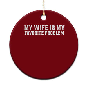 My Wife Is My Favorite Problem Funny Husband Marriage Graphic Ceramic Ornament TS10 1pc Red Print Your Wear
