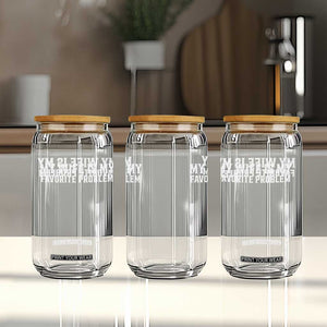 My Wife Is My Favorite Problem Funny Husband Marriage Graphic Glass Can TS10 Print Your Wear