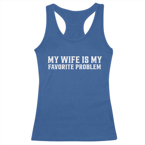 My Wife Is My Favorite Problem Funny Husband Marriage Graphic Racerback Tank Top TS10 Royal Blue Print Your Wear