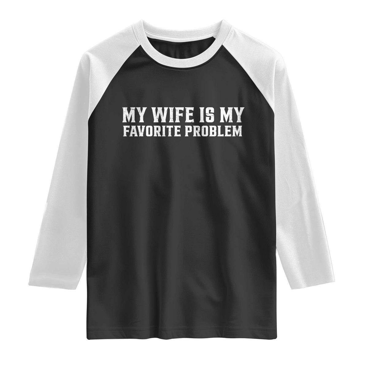 My Wife Is My Favorite Problem Funny Husband Marriage Graphic Raglan Shirt TS10 Black White Print Your Wear