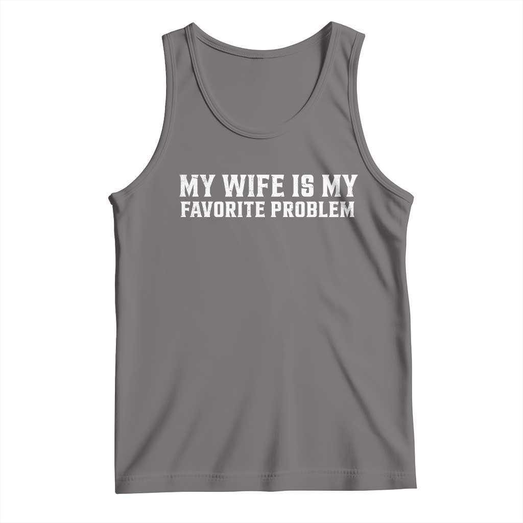 My Wife Is My Favorite Problem Funny Husband Marriage Graphic Tank Top TS10 Deep Heather Print Your Wear