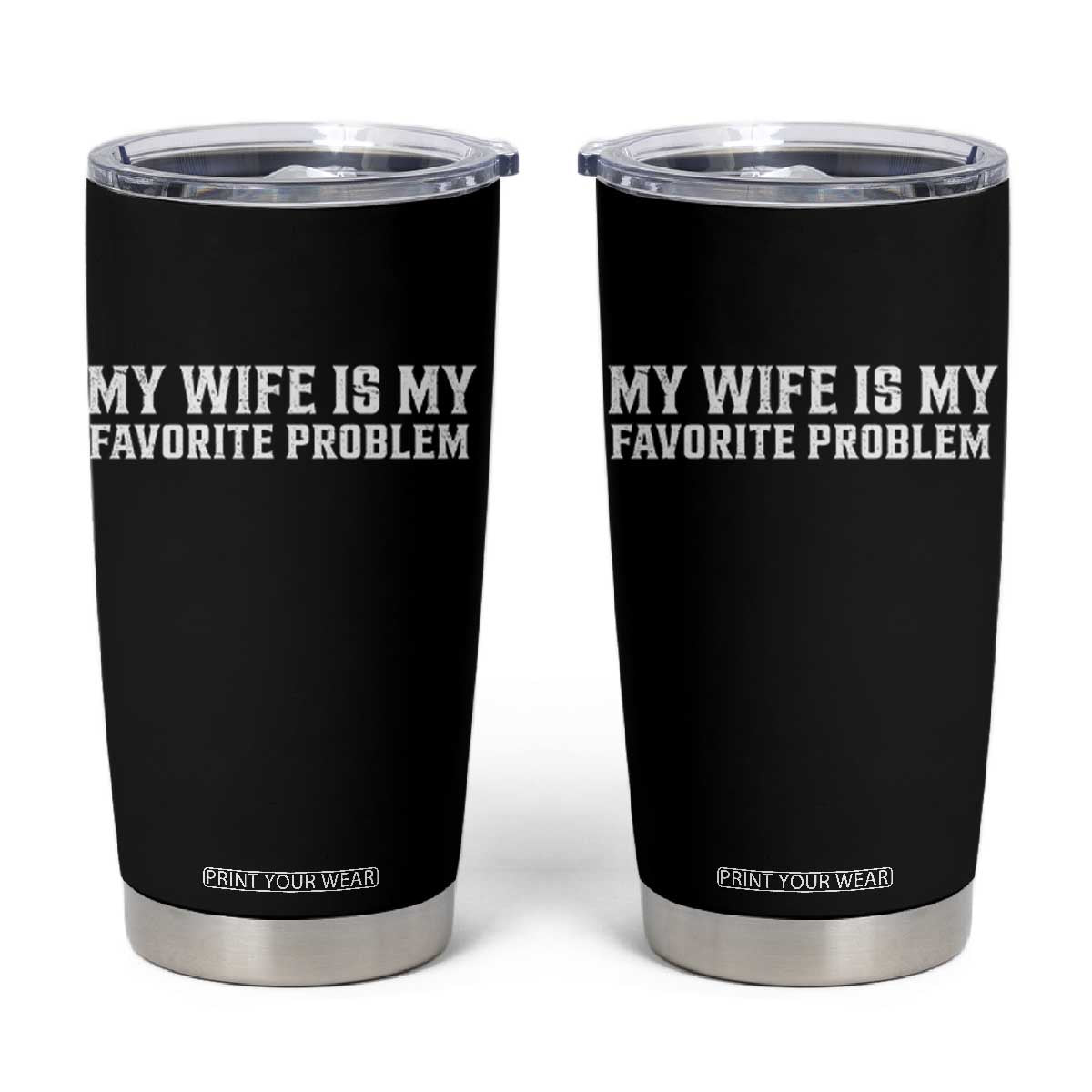My Wife Is My Favorite Problem Funny Husband Marriage Graphic Tumbler Cup TS10 Black Print Your Wear