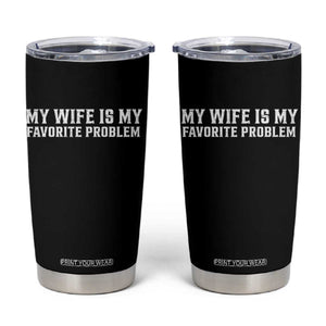 My Wife Is My Favorite Problem Funny Husband Marriage Graphic Tumbler Cup TS10 Black Print Your Wear