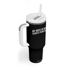 My Wife Is My Favorite Problem Funny Husband Marriage Graphic Tumbler With Handle TS10 Print Your Wear