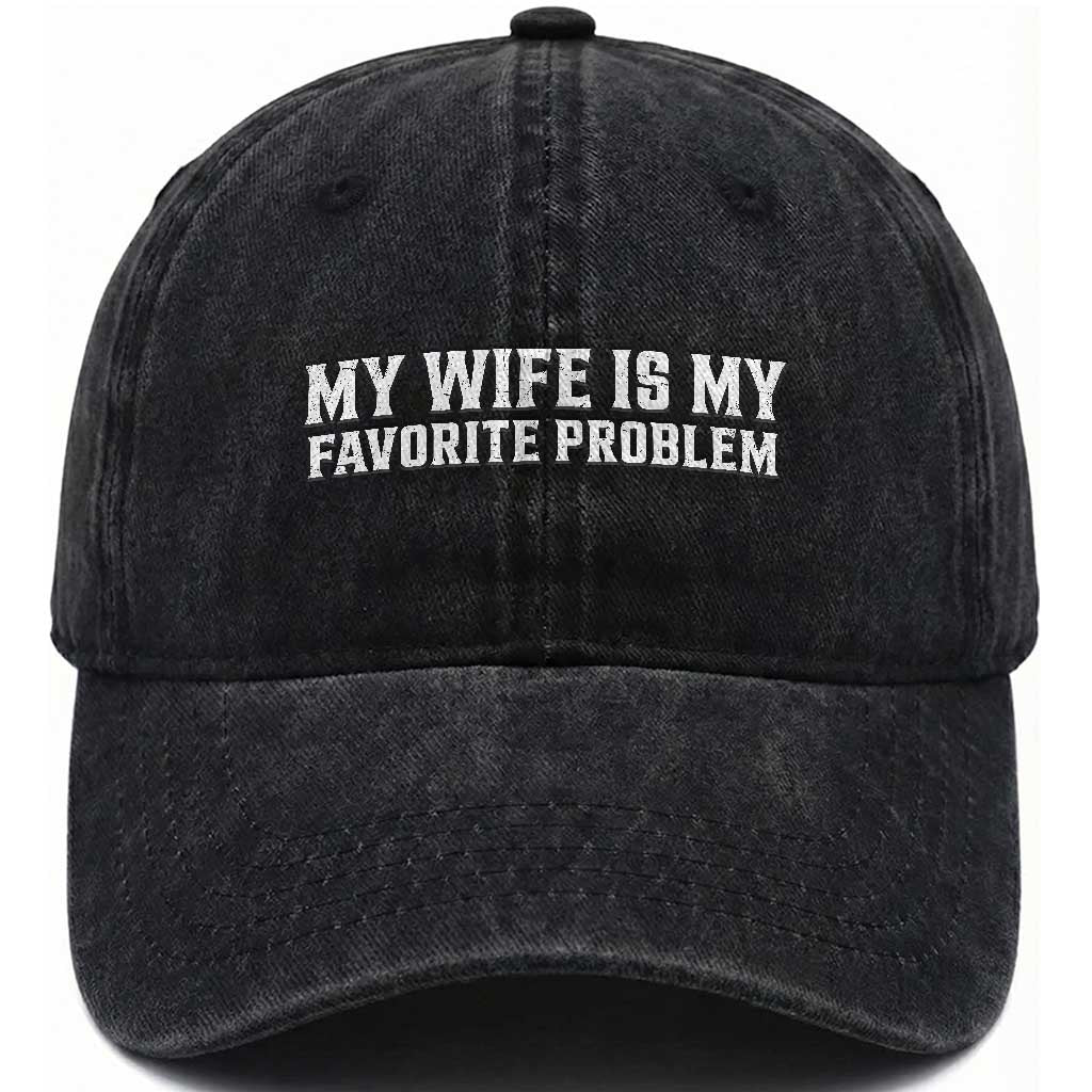 My Wife Is My Favorite Problem Funny Husband Marriage Graphic Washed Cotton Baseball Cap TS10 Print Your Wear