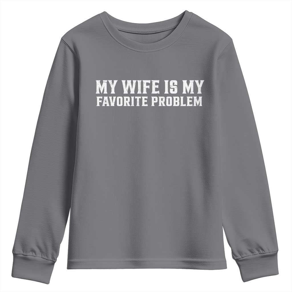 My Wife Is My Favorite Problem Funny Husband Marriage Graphic Youth Sweatshirt TS10 Charcoal Print Your Wear