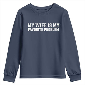 My Wife Is My Favorite Problem Funny Husband Marriage Graphic Youth Sweatshirt TS10 Navy Print Your Wear