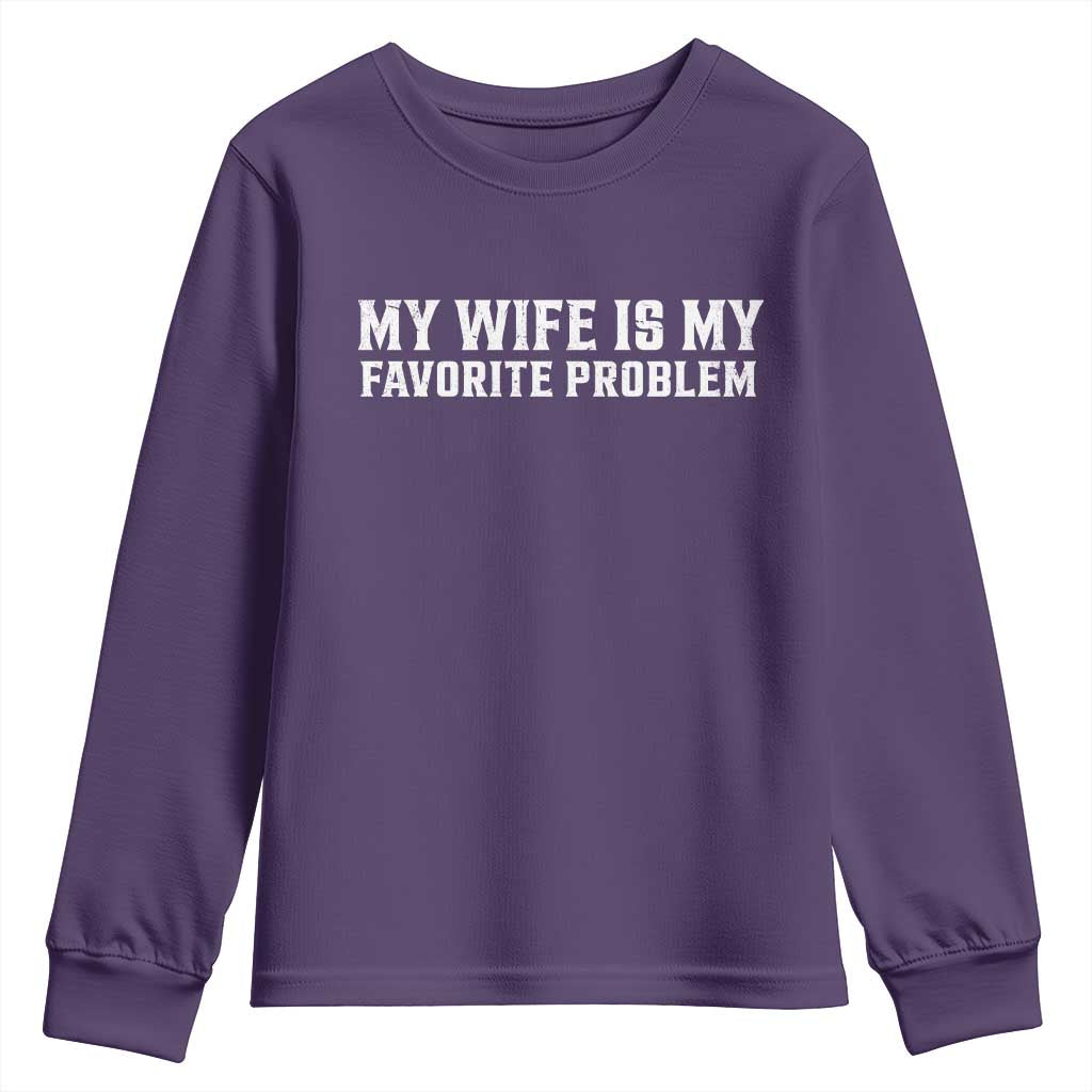 My Wife Is My Favorite Problem Funny Husband Marriage Graphic Youth Sweatshirt TS10 Purple Print Your Wear