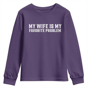 My Wife Is My Favorite Problem Funny Husband Marriage Graphic Youth Sweatshirt TS10 Purple Print Your Wear