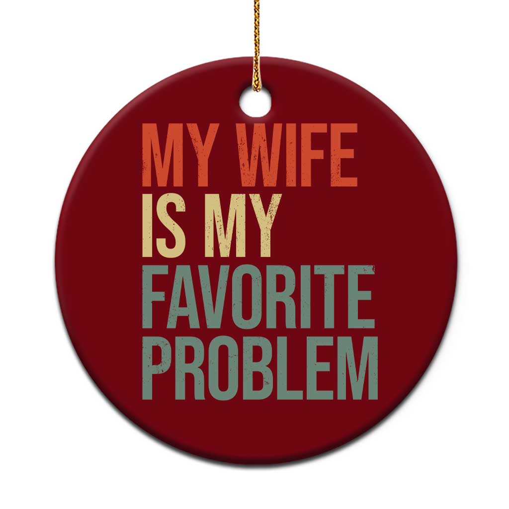 My Wife Is My Favorite Problem Funny Ceramic Ornament Retro 70s Husband Graphic TS10 1pc Red Print Your Wear
