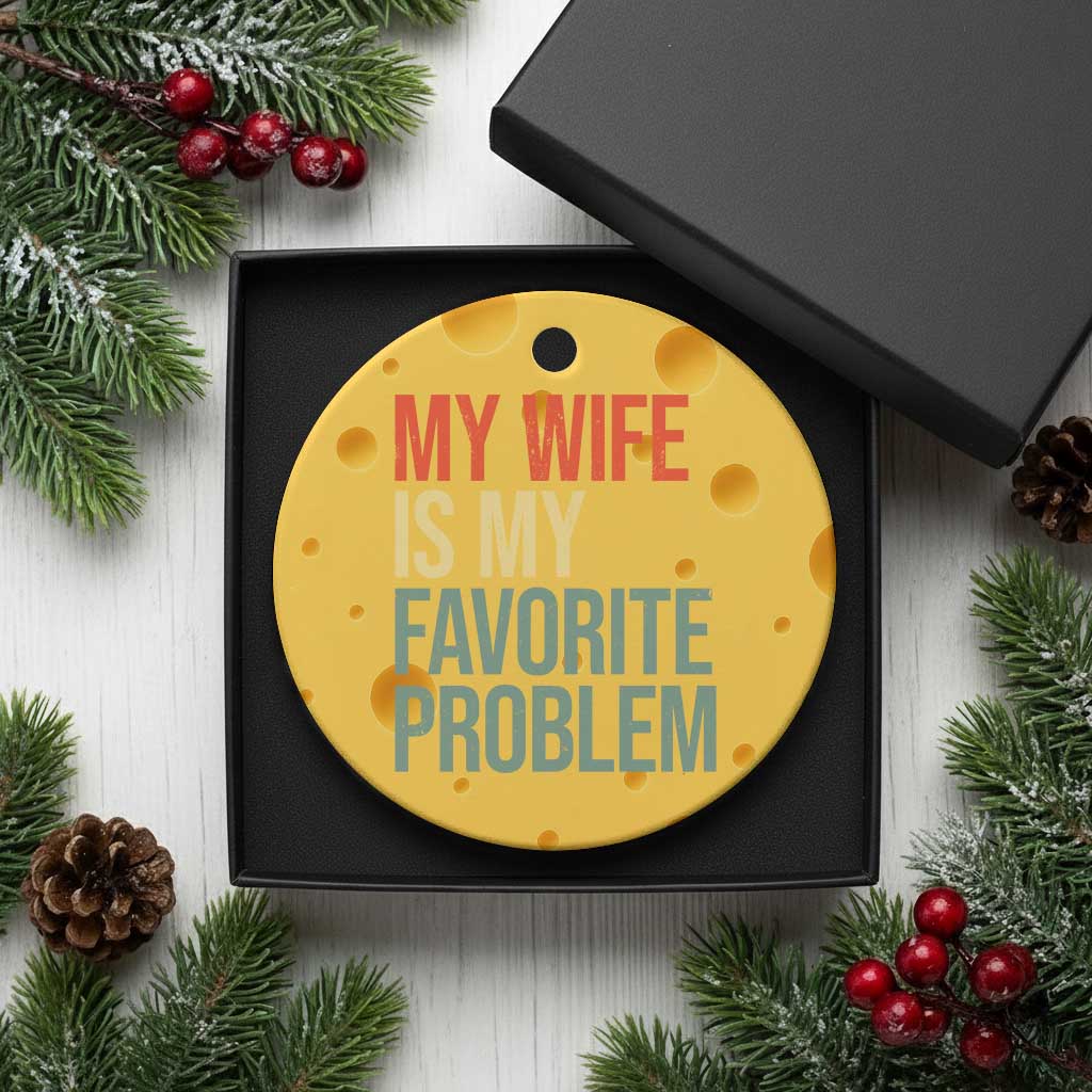My Wife Is My Favorite Problem Funny Ceramic Ornament Retro 70s Husband Graphic TS10 1pc Yellow Cheese Print Your Wear