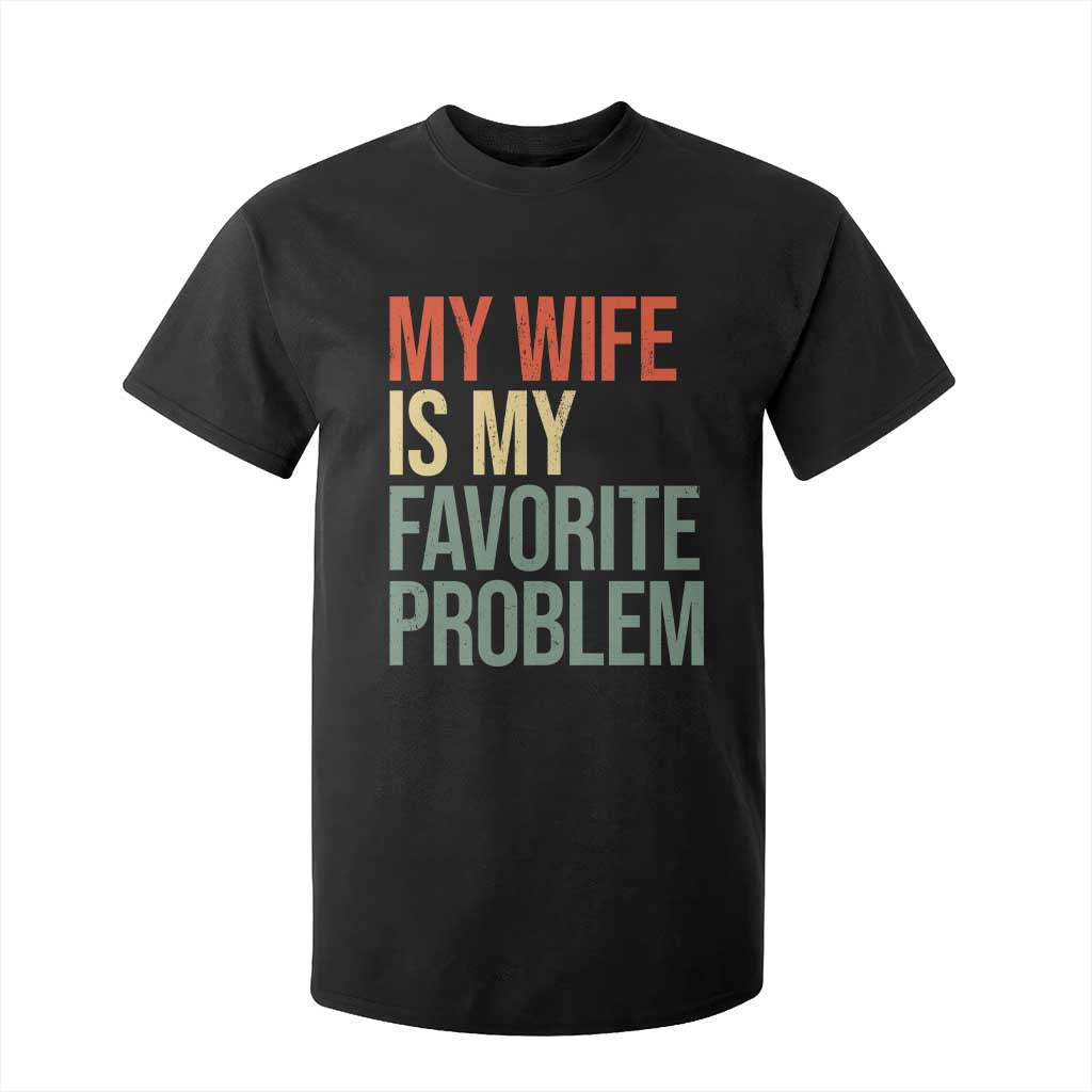 My Wife Is My Favorite Problem Funny T Shirt For Kid Retro 70s Husband Graphic TS10 Black Print Your Wear
