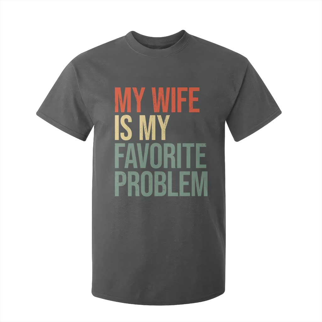My Wife Is My Favorite Problem Funny T Shirt For Kid Retro 70s Husband Graphic TS10 Dark Heather Print Your Wear