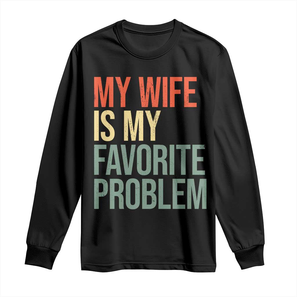 My Wife Is My Favorite Problem Funny Long Sleeve Shirt Retro 70s Husband Graphic TS10 Black Print Your Wear