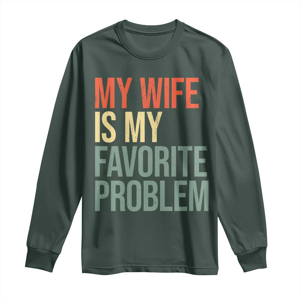 My Wife Is My Favorite Problem Funny Long Sleeve Shirt Retro 70s Husband Graphic TS10 Dark Forest Green Print Your Wear