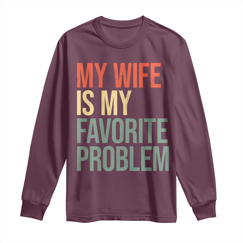 My Wife Is My Favorite Problem Funny Long Sleeve Shirt Retro 70s Husband Graphic TS10 Maroon Print Your Wear