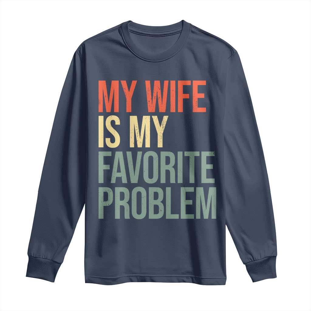 My Wife Is My Favorite Problem Funny Long Sleeve Shirt Retro 70s Husband Graphic TS10 Navy Print Your Wear