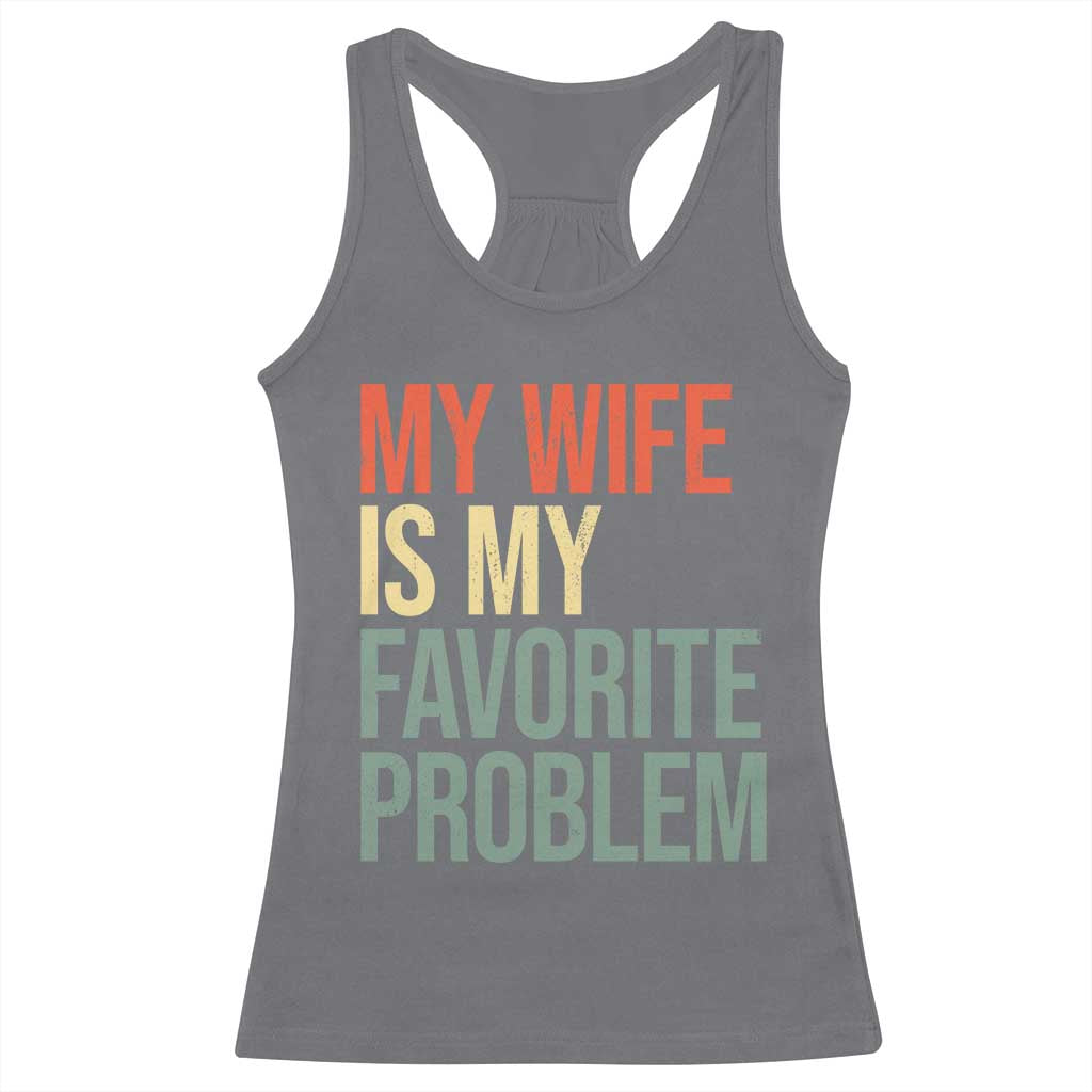 My Wife Is My Favorite Problem Funny Racerback Tank Top Retro 70s Husband Graphic TS10 Charcoal Print Your Wear