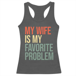 My Wife Is My Favorite Problem Funny Racerback Tank Top Retro 70s Husband Graphic TS10 Dark Heather Print Your Wear