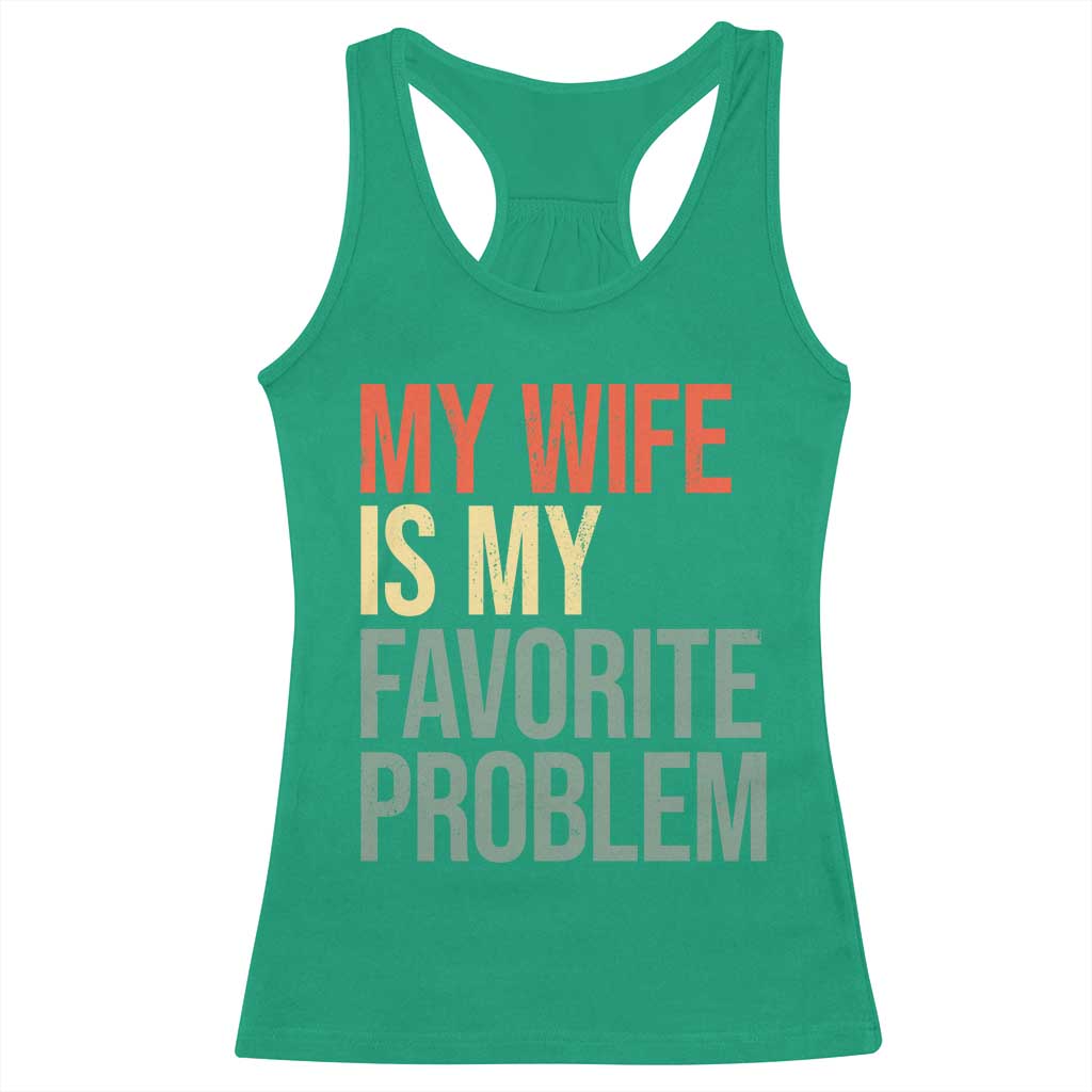 My Wife Is My Favorite Problem Funny Racerback Tank Top Retro 70s Husband Graphic TS10 Irish Green Print Your Wear