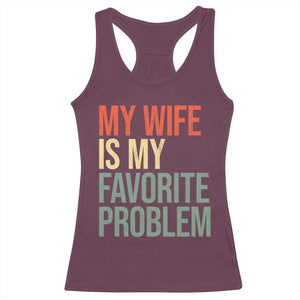 My Wife Is My Favorite Problem Funny Racerback Tank Top Retro 70s Husband Graphic TS10 Maroon Print Your Wear