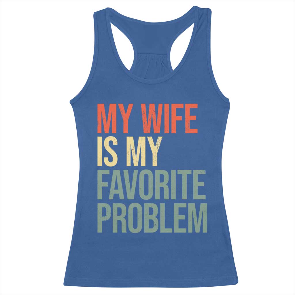 My Wife Is My Favorite Problem Funny Racerback Tank Top Retro 70s Husband Graphic TS10 Royal Blue Print Your Wear