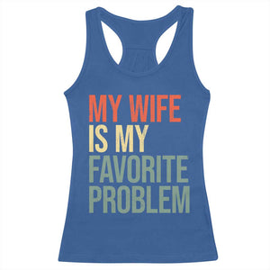My Wife Is My Favorite Problem Funny Racerback Tank Top Retro 70s Husband Graphic TS10 Royal Blue Print Your Wear