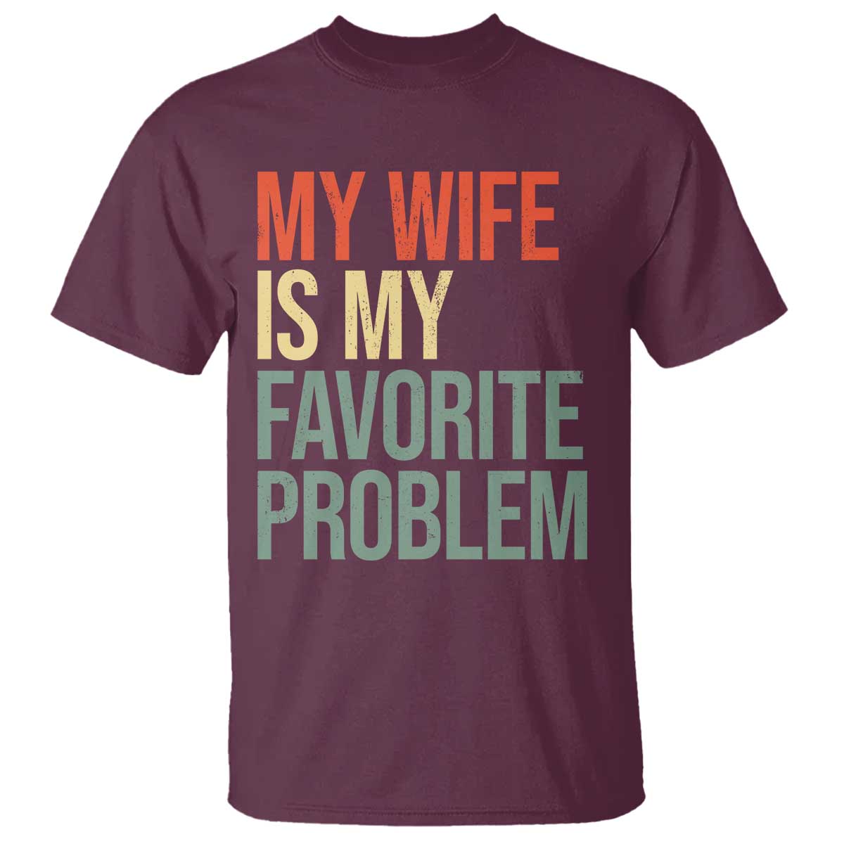My Wife Is My Favorite Problem Funny T Shirt Retro 70s Husband Graphic TS10 Maroon Print Your Wear