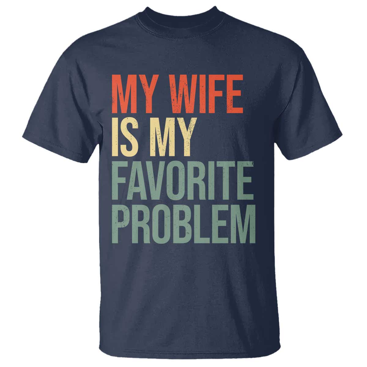 My Wife Is My Favorite Problem Funny T Shirt Retro 70s Husband Graphic TS10 Navy Print Your Wear